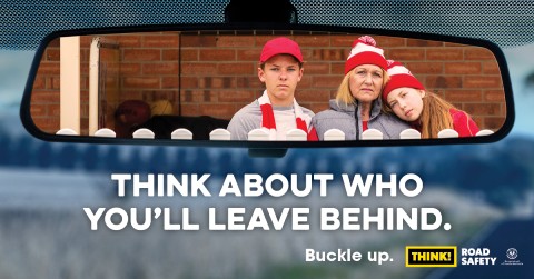 Think about who you'll leave behind - Buckle up